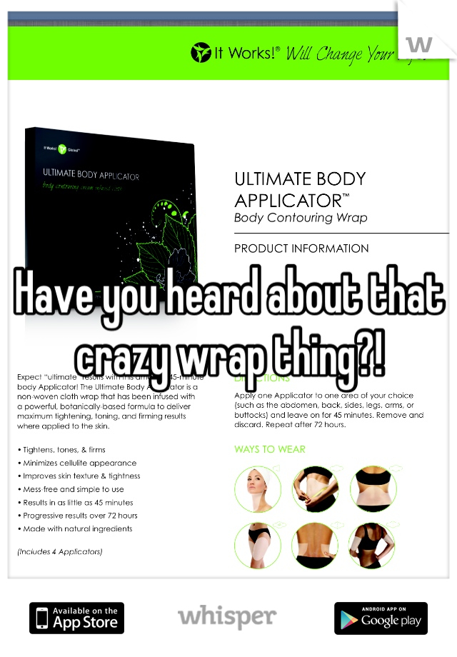 Have you heard about that crazy wrap thing?!