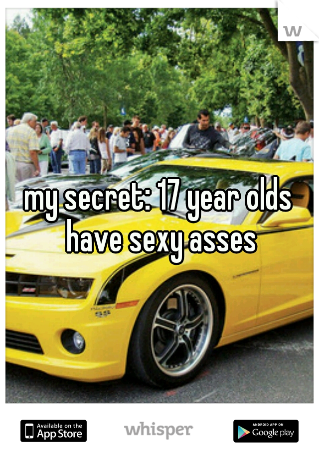 my secret: 17 year olds have sexy asses