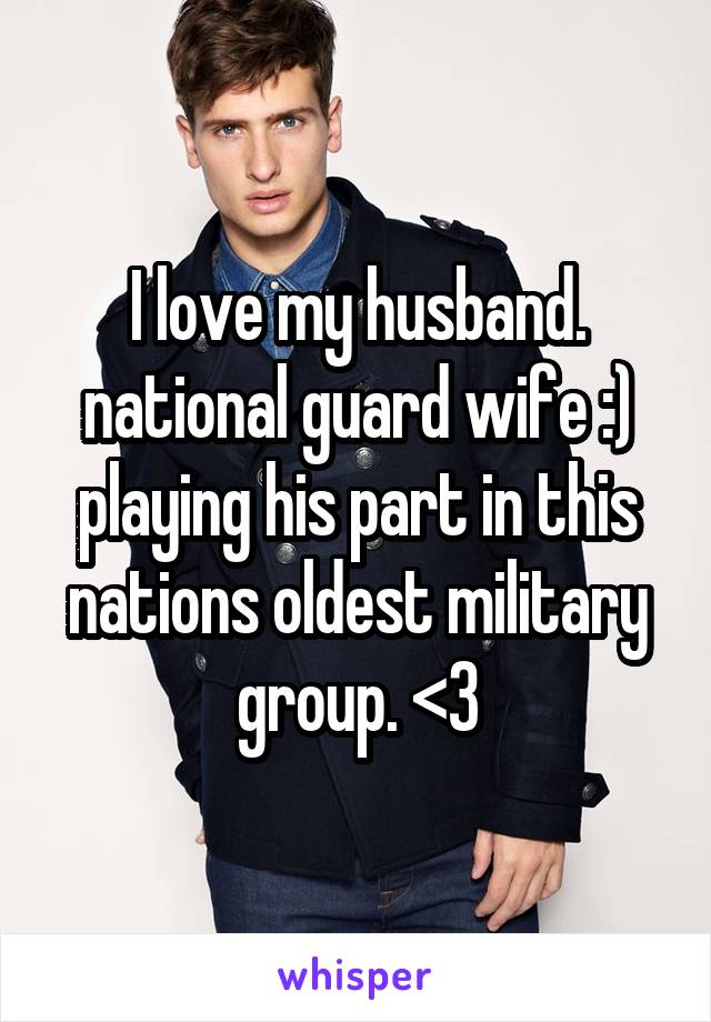 I love my husband.
national guard wife :)
playing his part in this nations oldest military group. <3