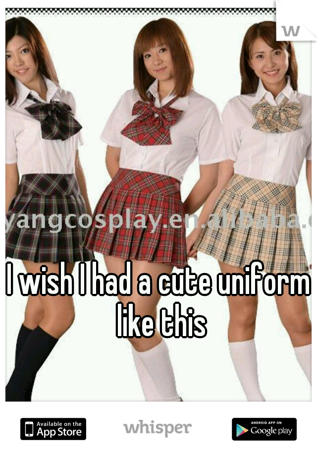 I wish I had a cute uniform like this