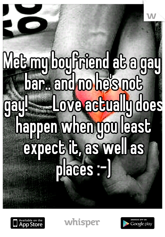 Met my boyfriend at a gay bar.. and no he's not gay!


Love actually does happen when you least expect it, as well as places :-)