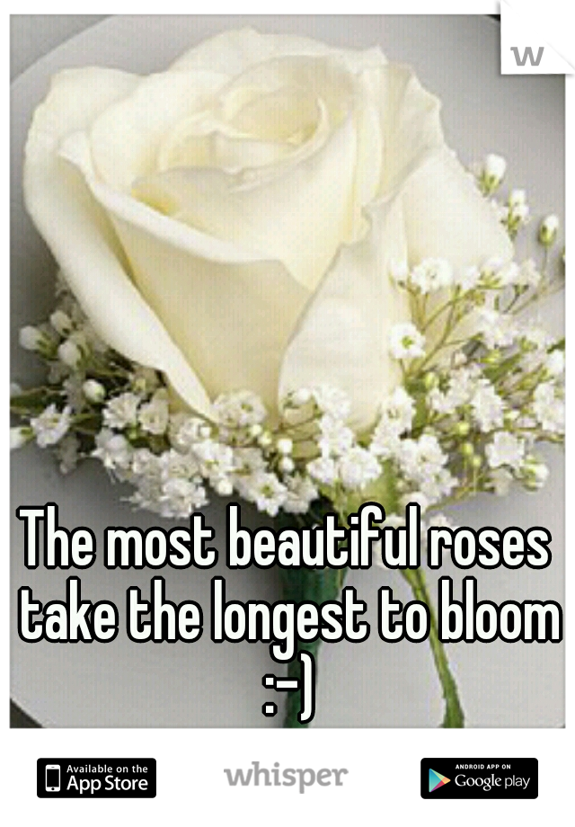 The most beautiful roses take the longest to bloom :-)
