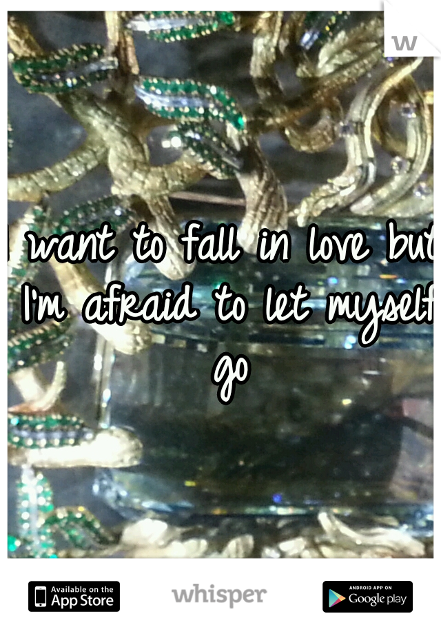 I want to fall in love but I'm afraid to let myself go