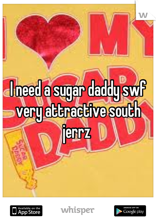 I need a sugar daddy swf very attractive south jerrz 
