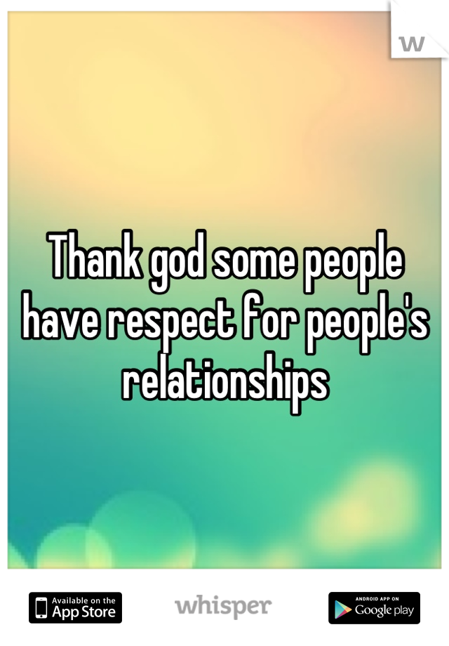 Thank god some people have respect for people's relationships