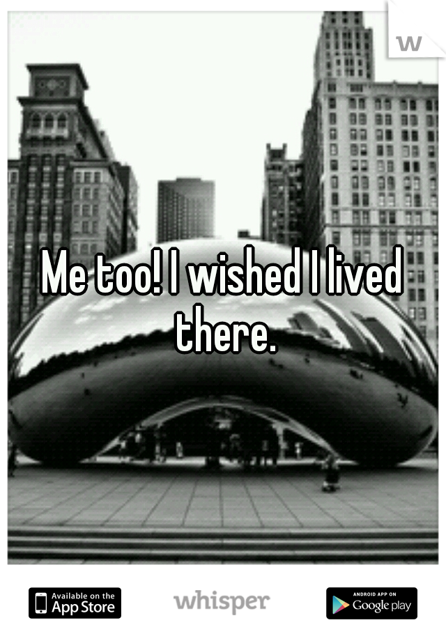 Me too! I wished I lived there.