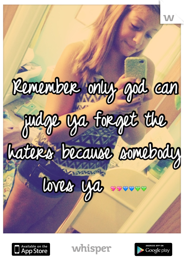 Remember only god can judge ya forget the haters because somebody loves ya 💖💖💙💙💚💚