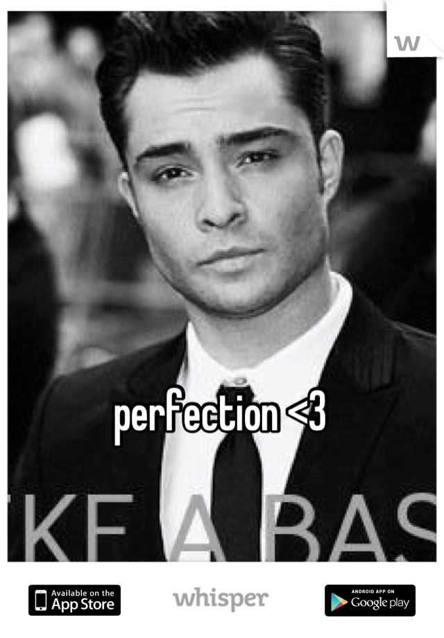 perfection <3