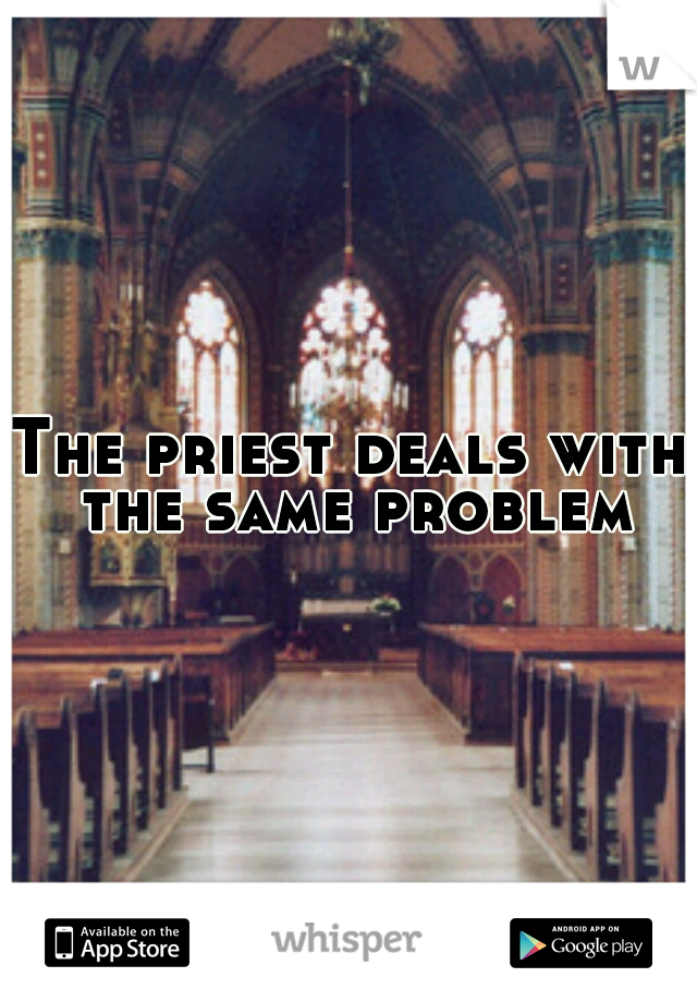 The priest deals with the same problem