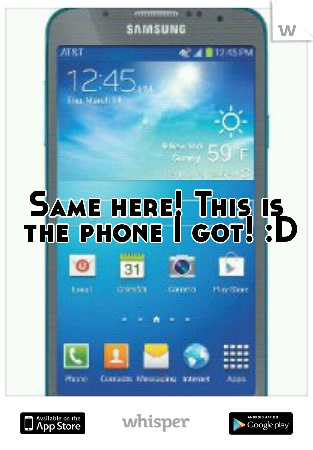 Same here! This is the phone I got! :D