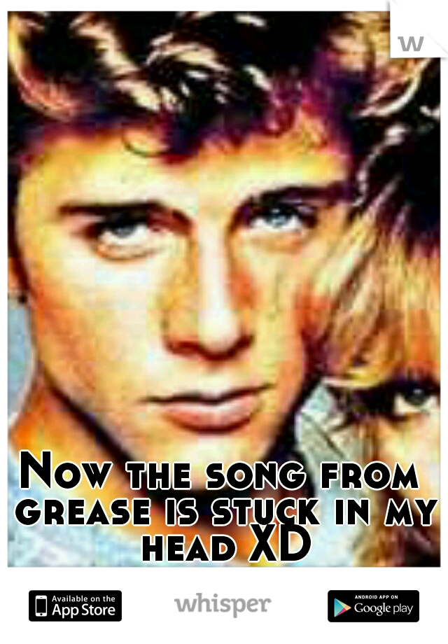 Now the song from grease is stuck in my head XD