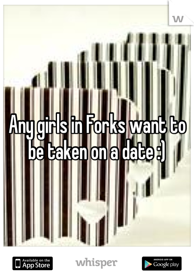 Any girls in Forks want to be taken on a date :)