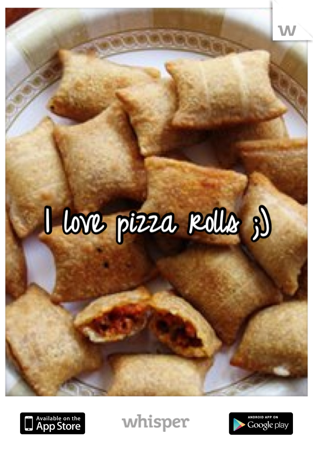 I love pizza rolls ;)