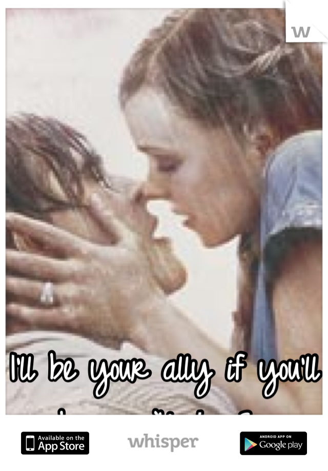 I'll be your ally if you'll be my Noah <3 