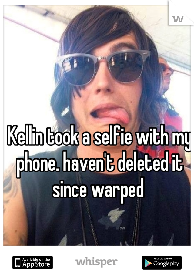 Kellin took a selfie with my phone. haven't deleted it since warped 