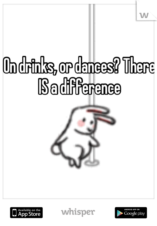 On drinks, or dances? There IS a difference