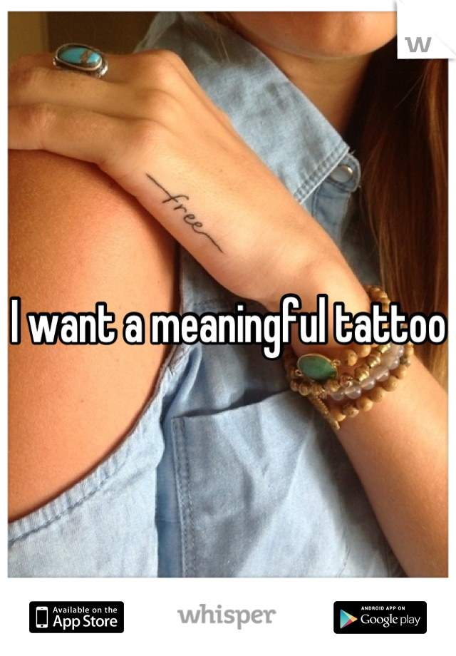 I want a meaningful tattoo 