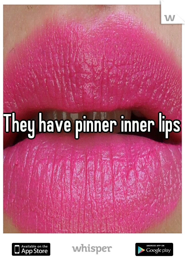 They have pinner inner lips