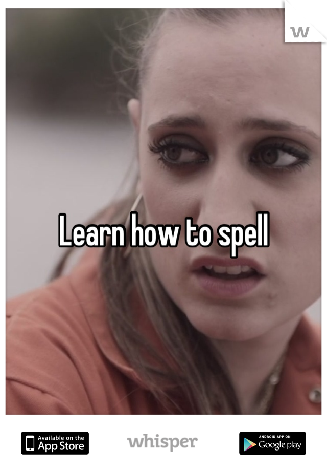 Learn how to spell