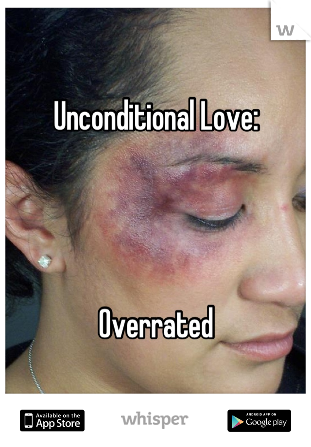 Unconditional Love: 




Overrated