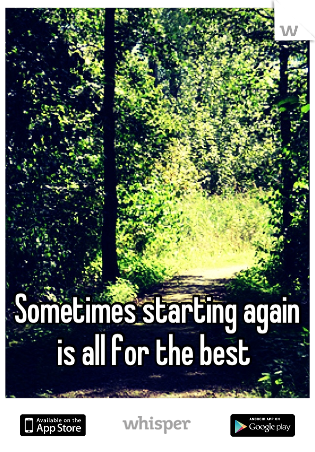 Sometimes starting again is all for the best 