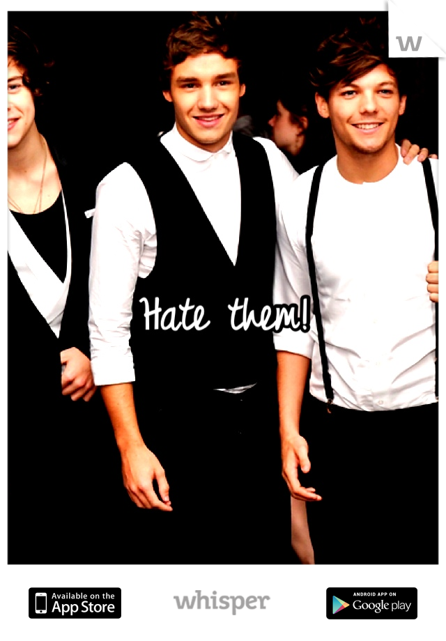 Hate them!