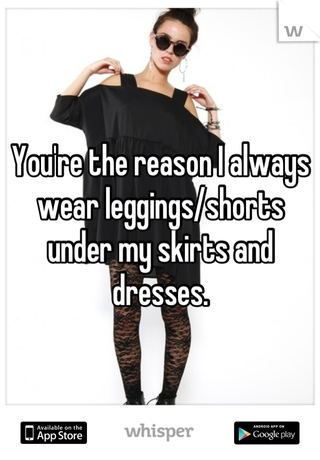 You're the reason I always wear leggings/shorts under my skirts and dresses.