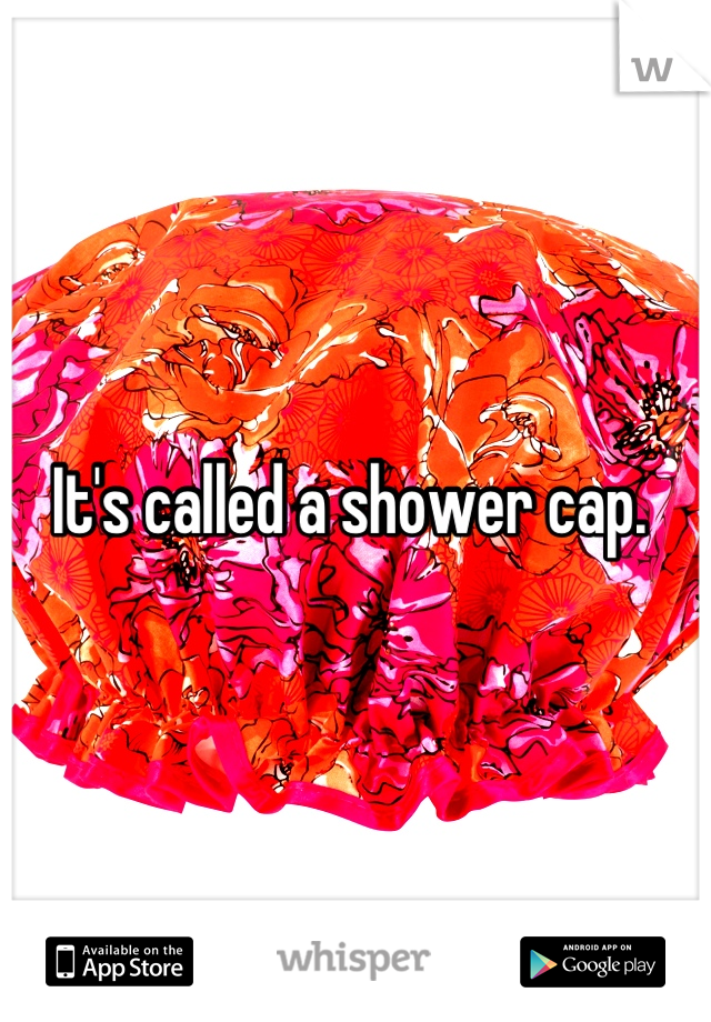 It's called a shower cap. 
