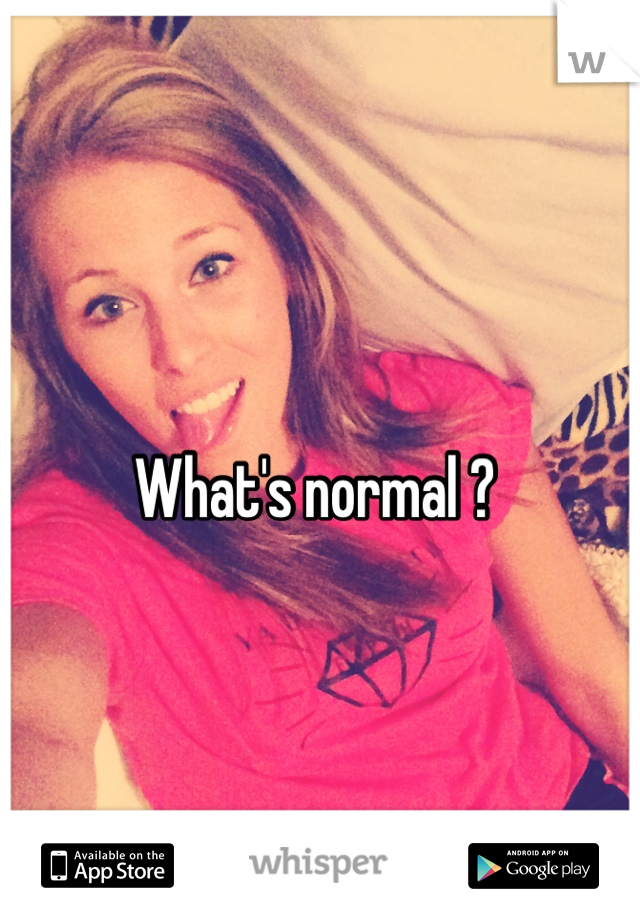 What's normal ? 
