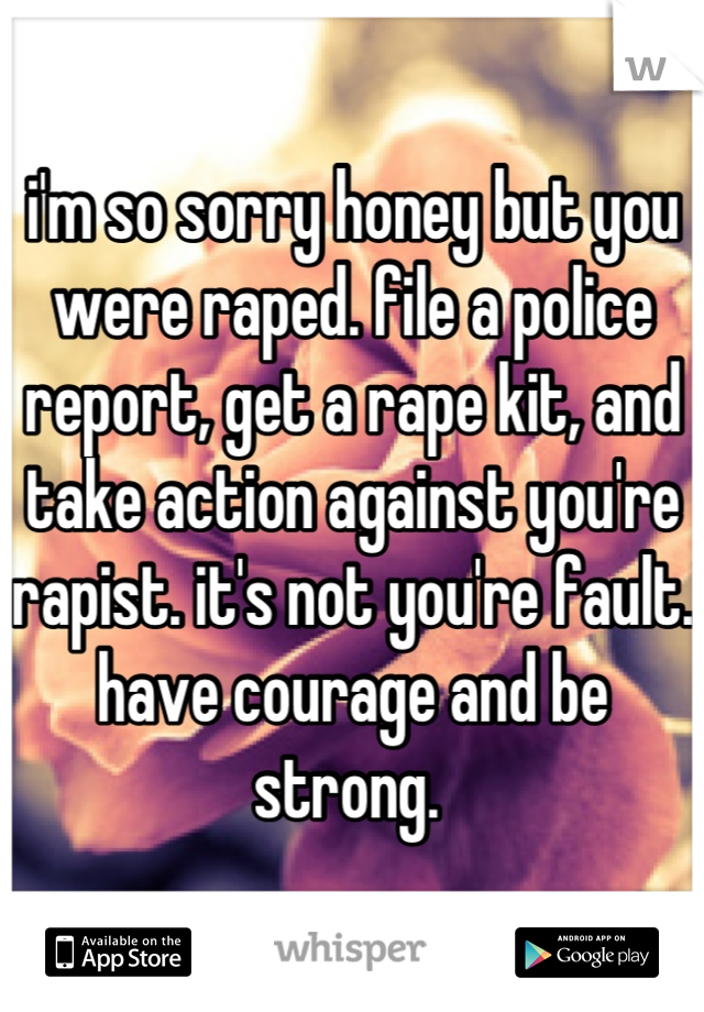 i'm so sorry honey but you were raped. file a police report, get a rape kit, and take action against you're rapist. it's not you're fault. have courage and be strong. 