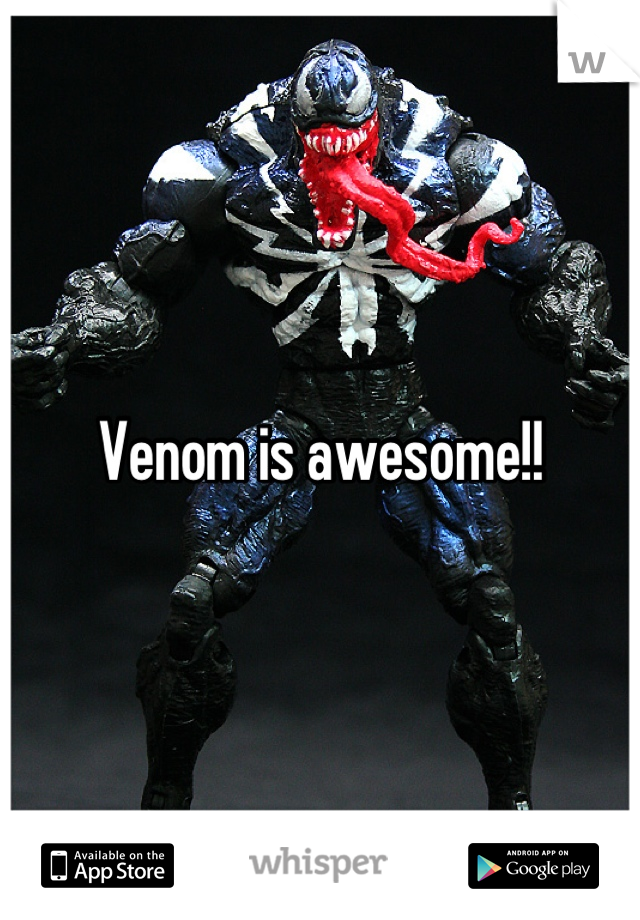 Venom is awesome!!