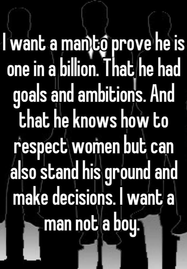 i-want-a-man-to-prove-he-is-one-in-a-billion-that-he-had-goals-and