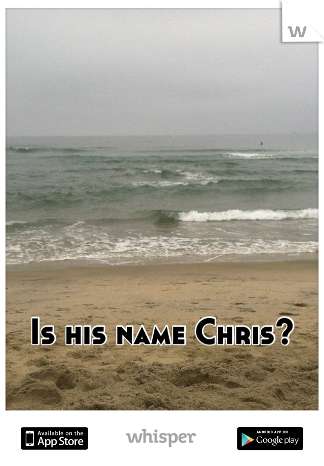 Is his name Chris? 