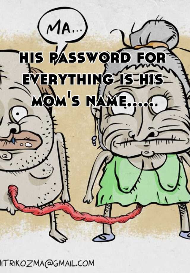 his-password-for-everything-is-his-mom-s-name