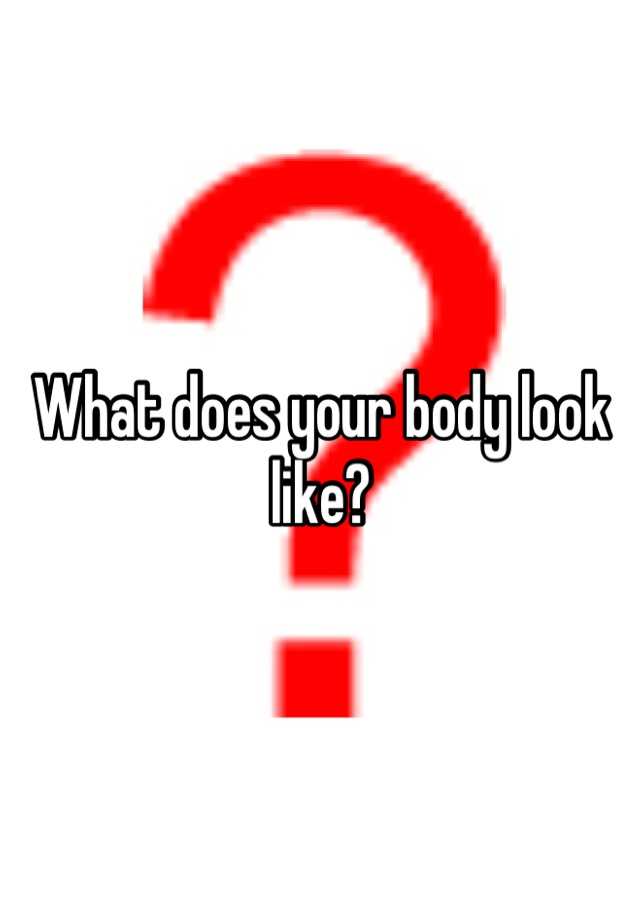 what-does-your-body-look-like