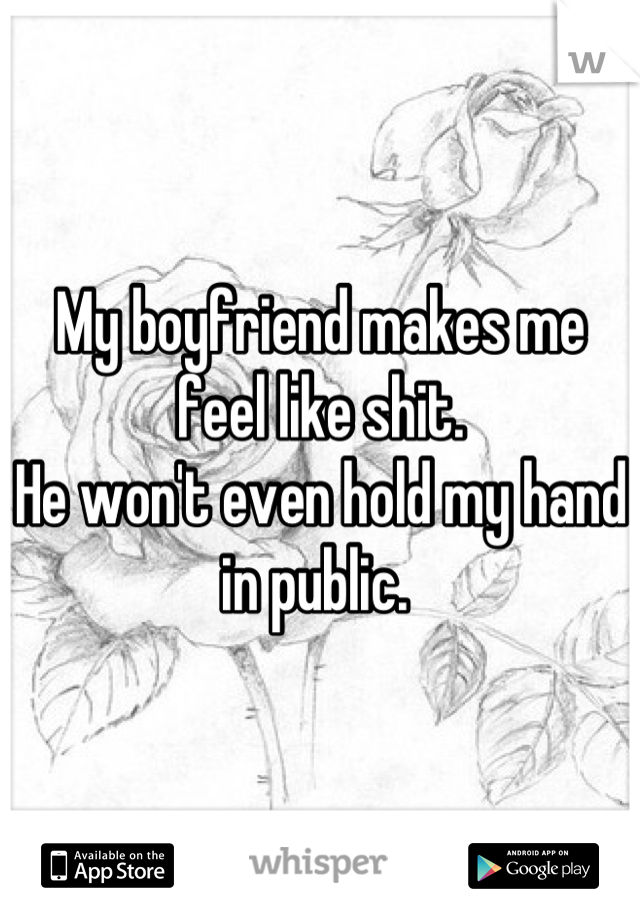 my-boyfriend-makes-me-feel-like-shit-he-won-t-even-hold-my-hand-in-public