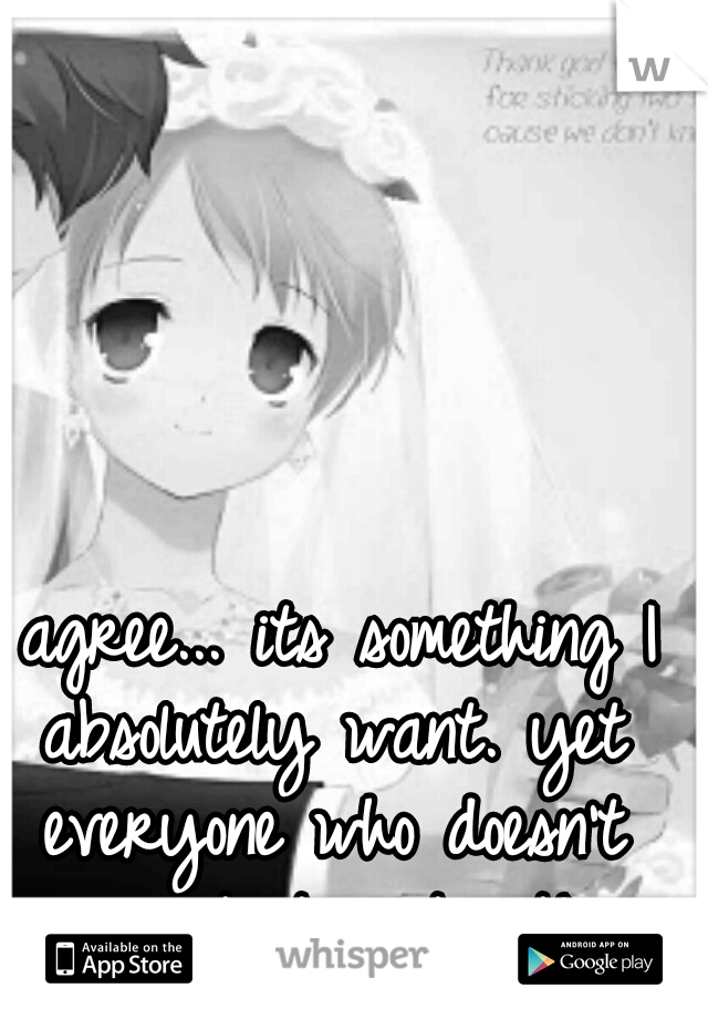 I agree... its something I absolutely want. yet everyone who doesn't want it, gets it!