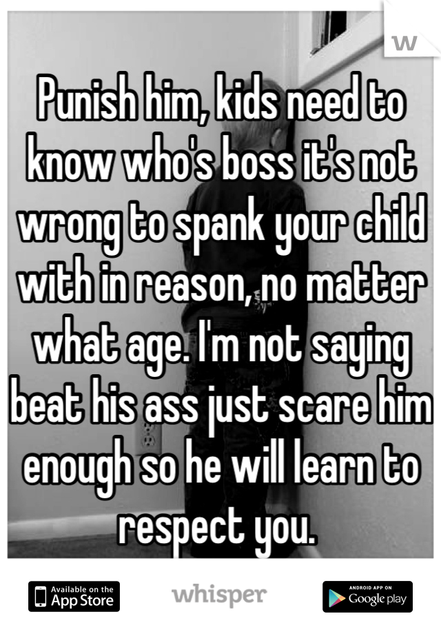 Punish him, kids need to know who's boss it's not wrong to spank your child with in reason, no matter what age. I'm not saying beat his ass just scare him enough so he will learn to respect you. 