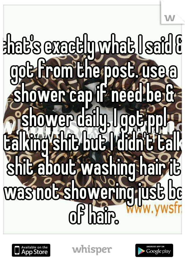 that's exactly what I said & got from the post. use a shower cap if need be & shower daily. I got ppl talking shit but I didn't talk shit about washing hair it was not showering just bc of hair.