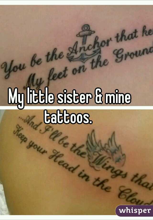 My little sister & mine tattoos.  