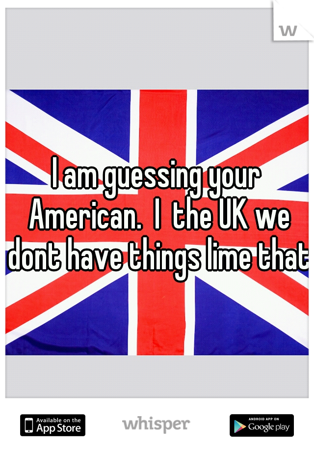 I am guessing your American.  I  the UK we dont have things lime that.