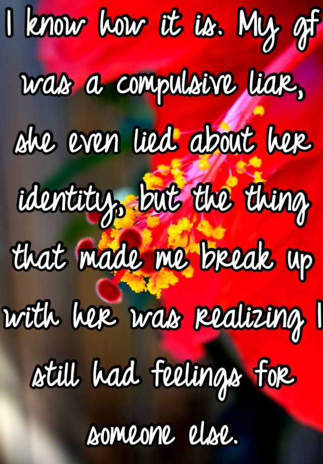 i-know-how-it-is-my-gf-was-a-compulsive-liar-she-even-lied-about-her