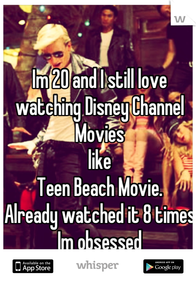 Im 20 and I still love
watching Disney Channel Movies
like
Teen Beach Movie.
Already watched it 8 times
Im obsessed