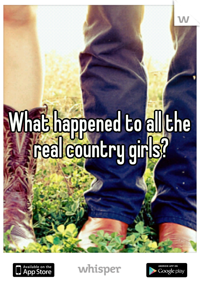 What happened to all the real country girls?