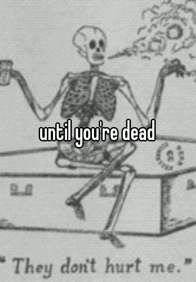 until-you-re-dead