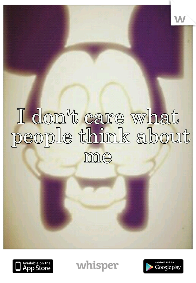 I don't care what people think about me 