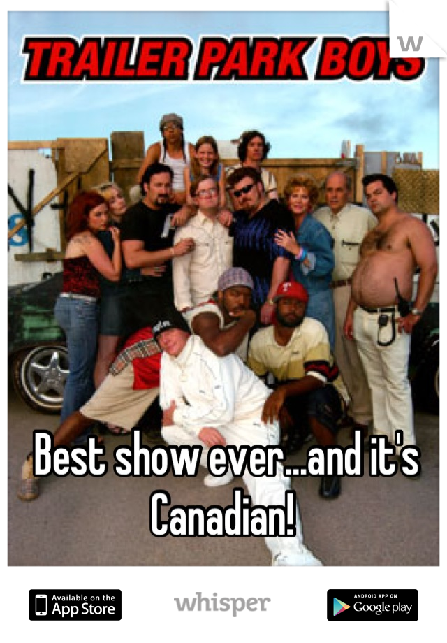 Best show ever...and it's Canadian! 