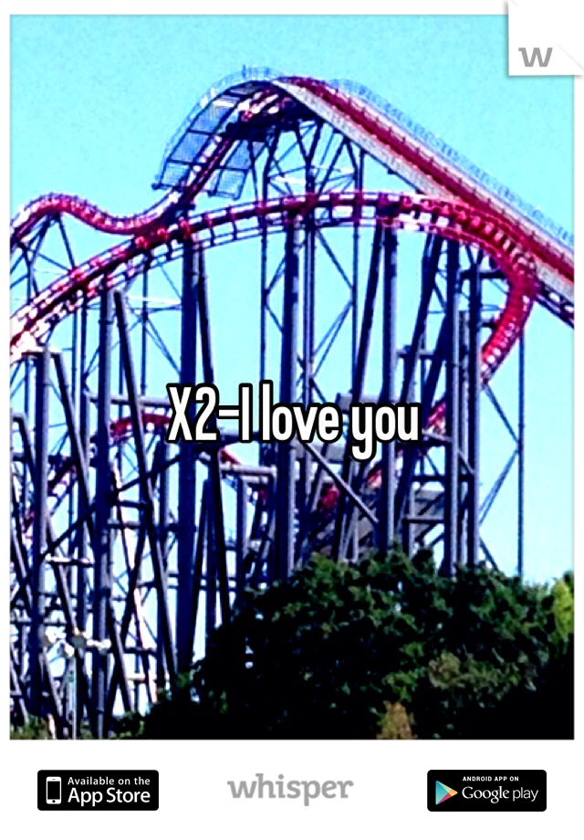 X2-I love you