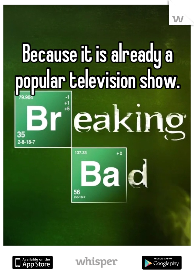 Because it is already a popular television show.