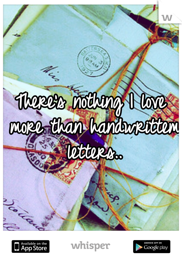There's nothing I love more than handwrittem letters..